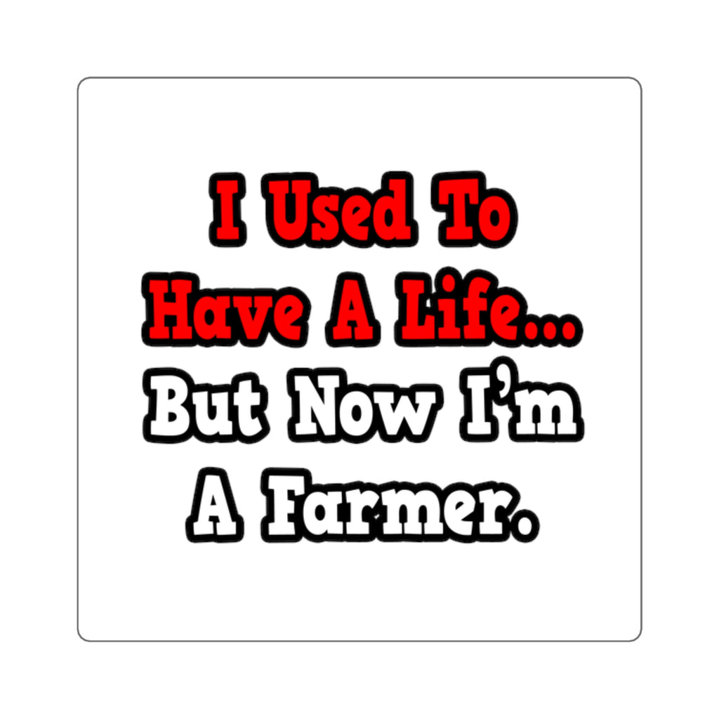I Used to Have a Life...Farmer - Square Stickers