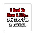 I Used to Have a Life...Farmer - Square Stickers