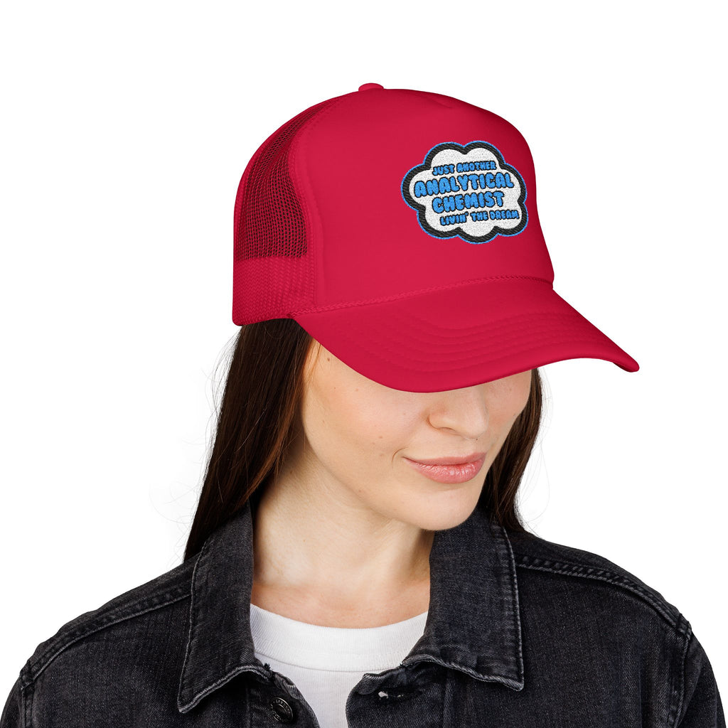 Analytical Chemist .. Livin' The Dream - Foam Trucker Hat