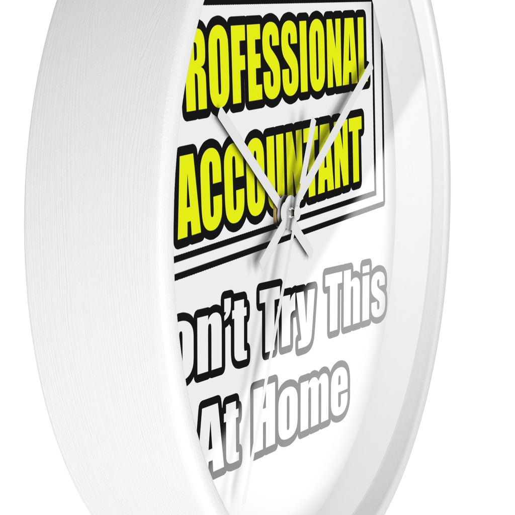 Professional Accountant...Don't Try This At Home - Wall Clock