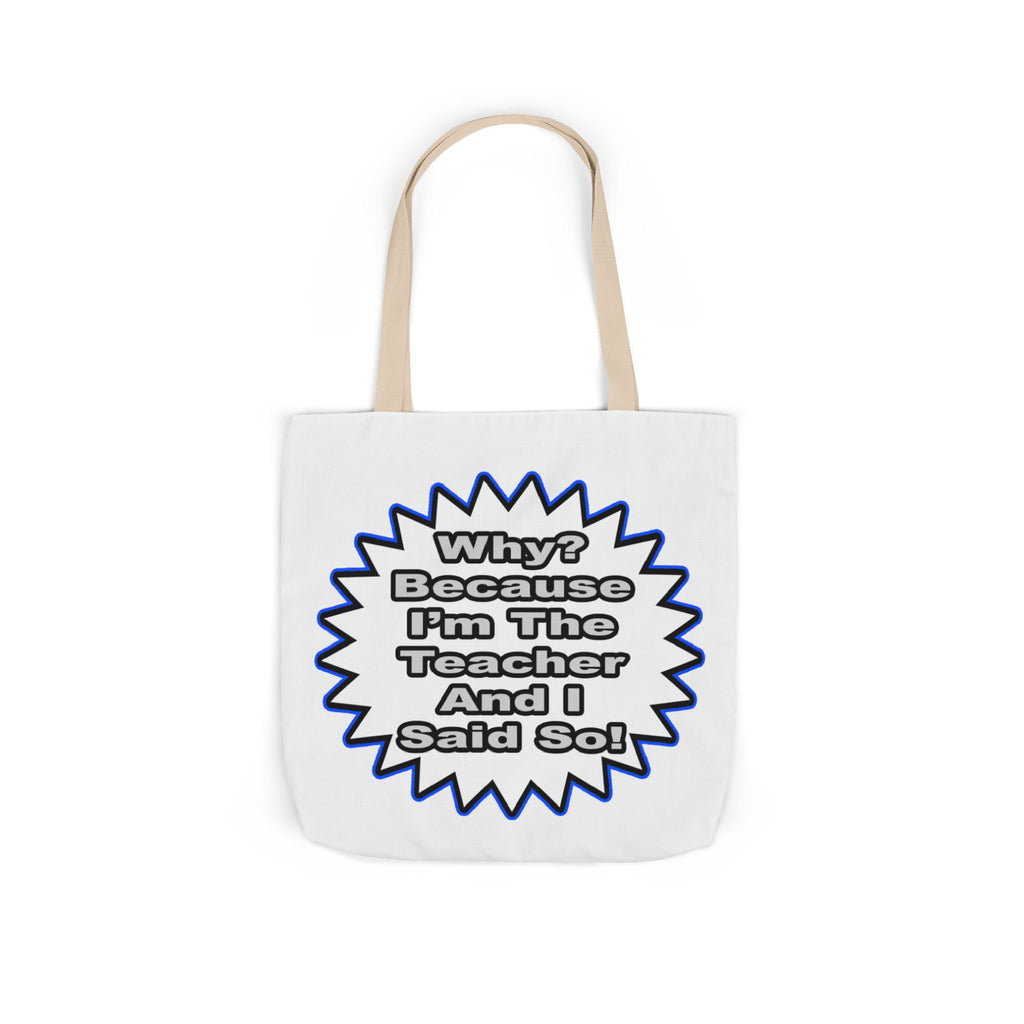 Teacher...Because I Said So - Canvas Tote Bag, 5-Color Straps