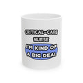 Critical Care Nurse .. Kind of a Big Deal - Ceramic Mug, (11oz, 15oz)