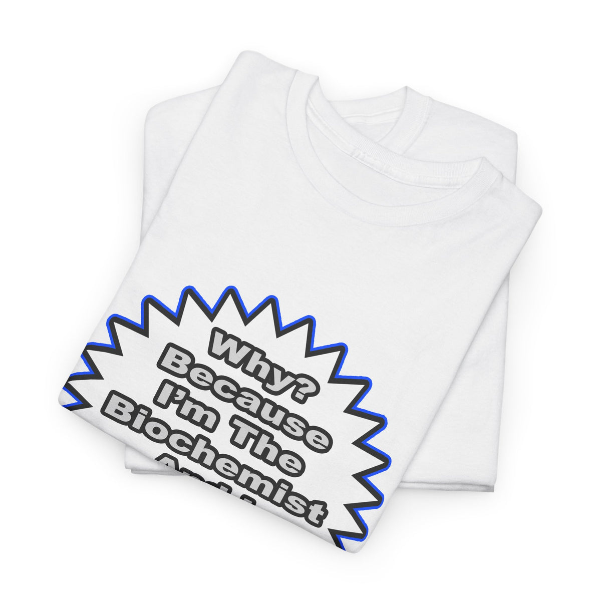 Biochemist...Because I Said So - Unisex Heavy Cotton Tee
