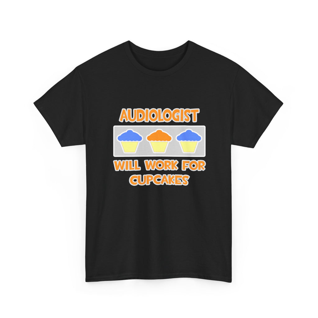 Audiologist ... Will Work For Cupcakes - Unisex Heavy Cotton Tee