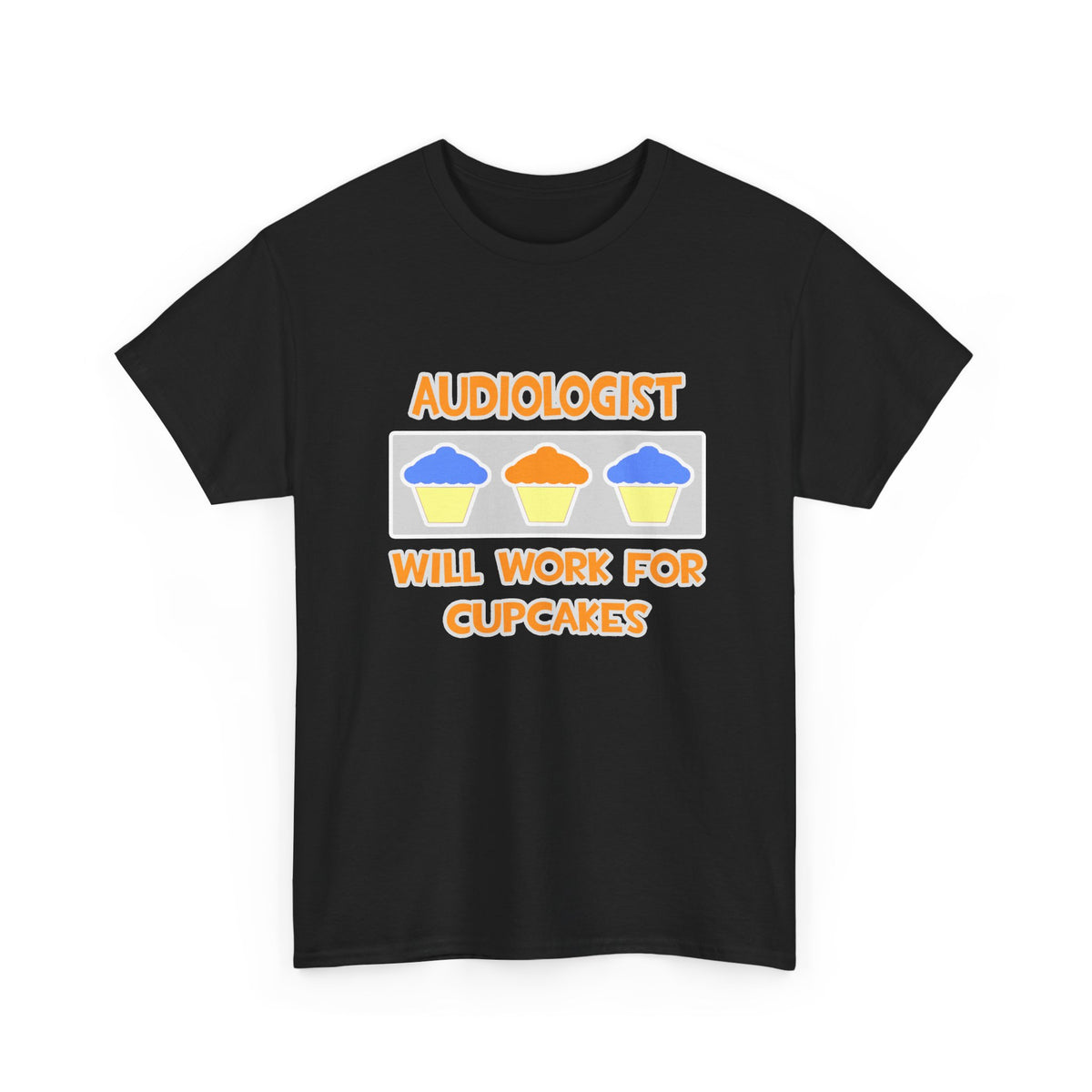 Audiologist ... Will Work For Cupcakes - Unisex Heavy Cotton Tee