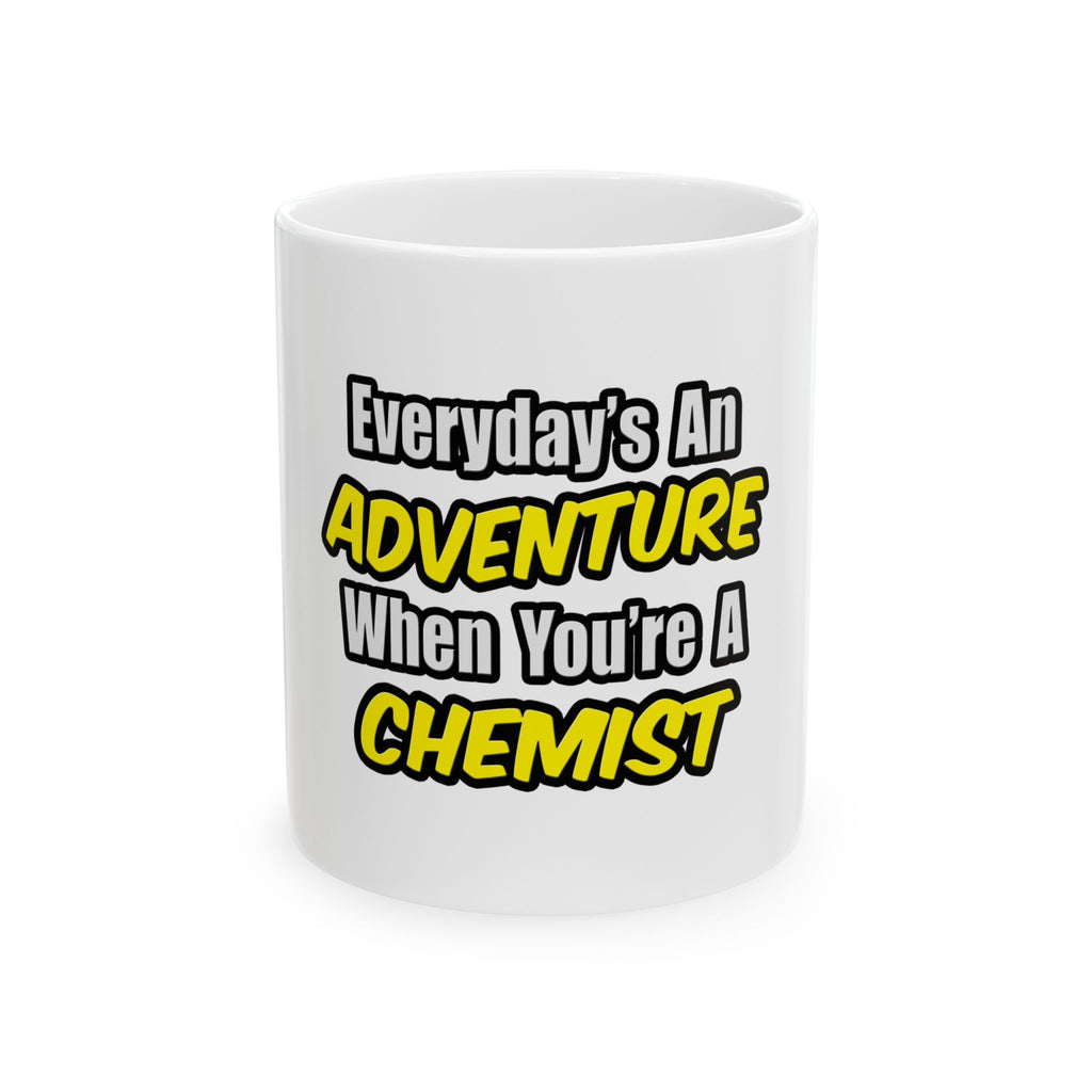 Everyday's An Adventure...Chemist - Ceramic Mug, (11oz, 15oz)