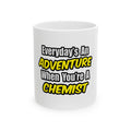 Everyday's An Adventure...Chemist - Ceramic Mug, (11oz, 15oz)