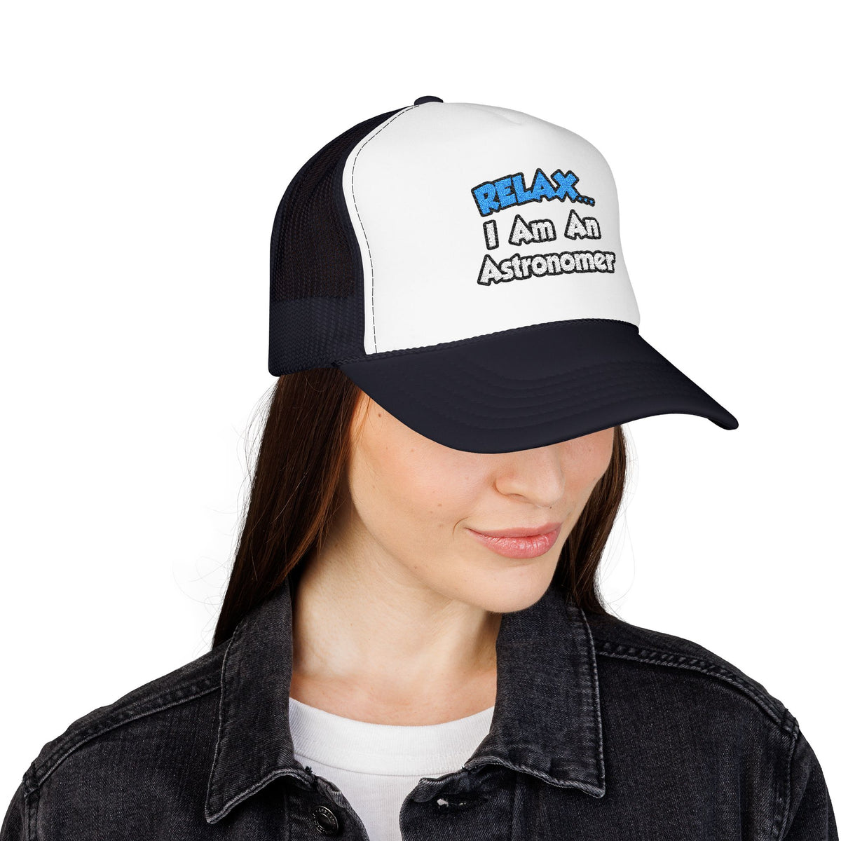 Relax...I'm An Astronomer - Foam Trucker Hat