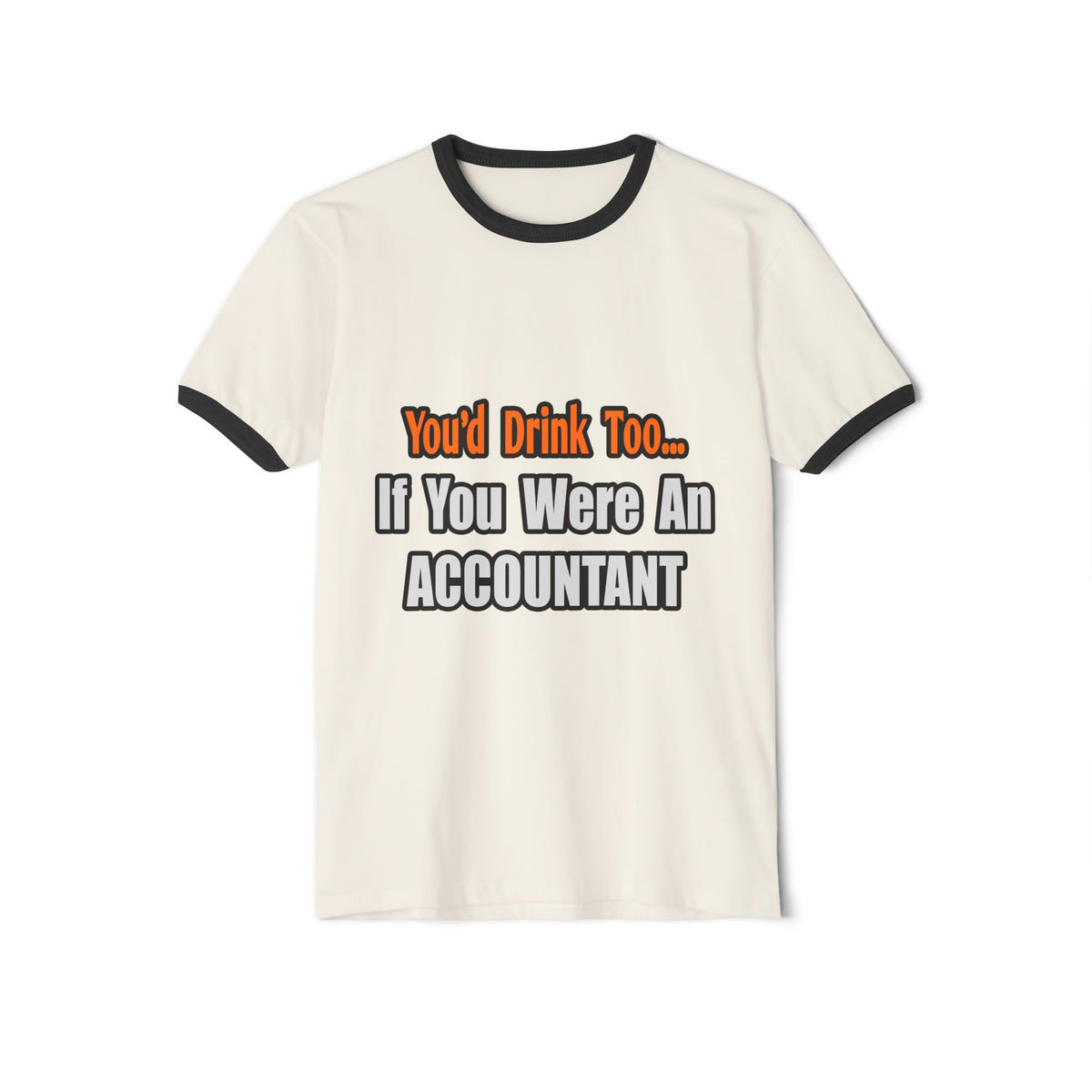 You'd Drink Too...Accountant - Unisex Cotton Ringer T-Shirt