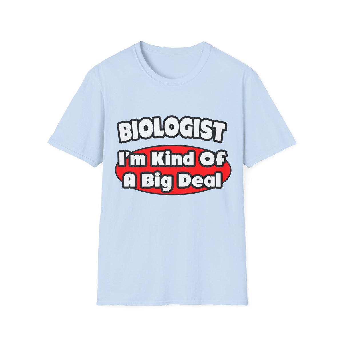 Biologist...Big Deal - Unisex Softstyle T-Shirt