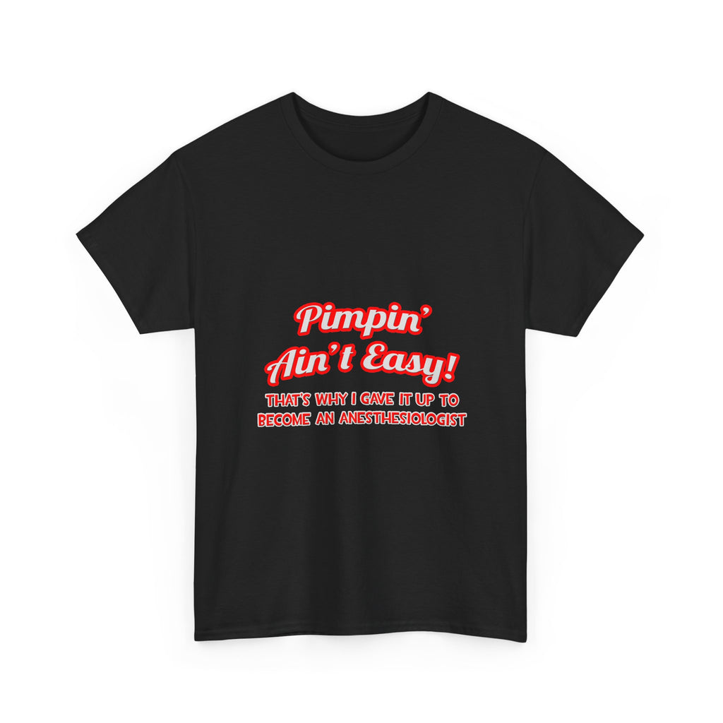 Pimpin' Ain't Easy .. Anesthesiologist - Unisex Heavy Cotton Tee