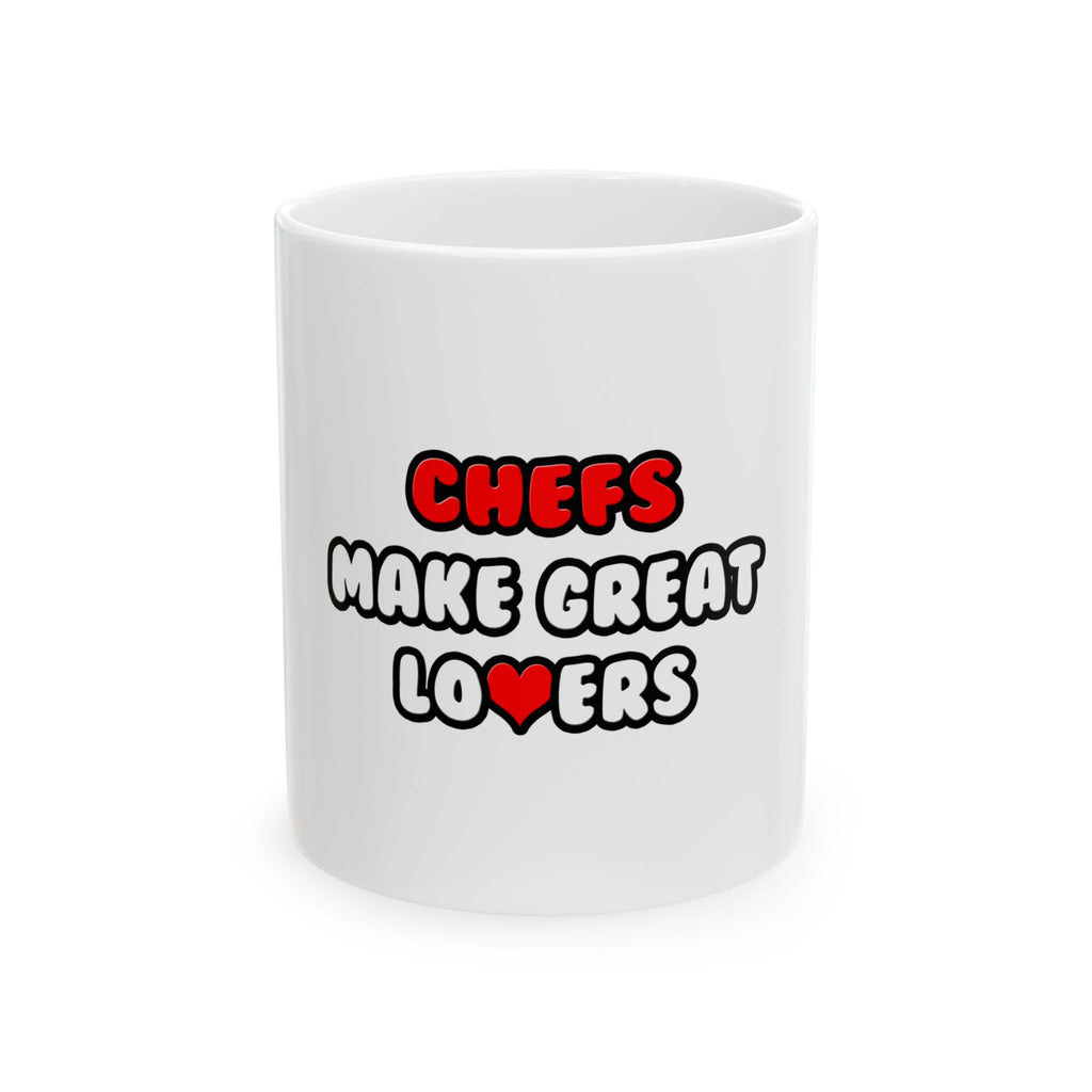 Chefs Make Great Lovers - Ceramic Mug, (11oz, 15oz)