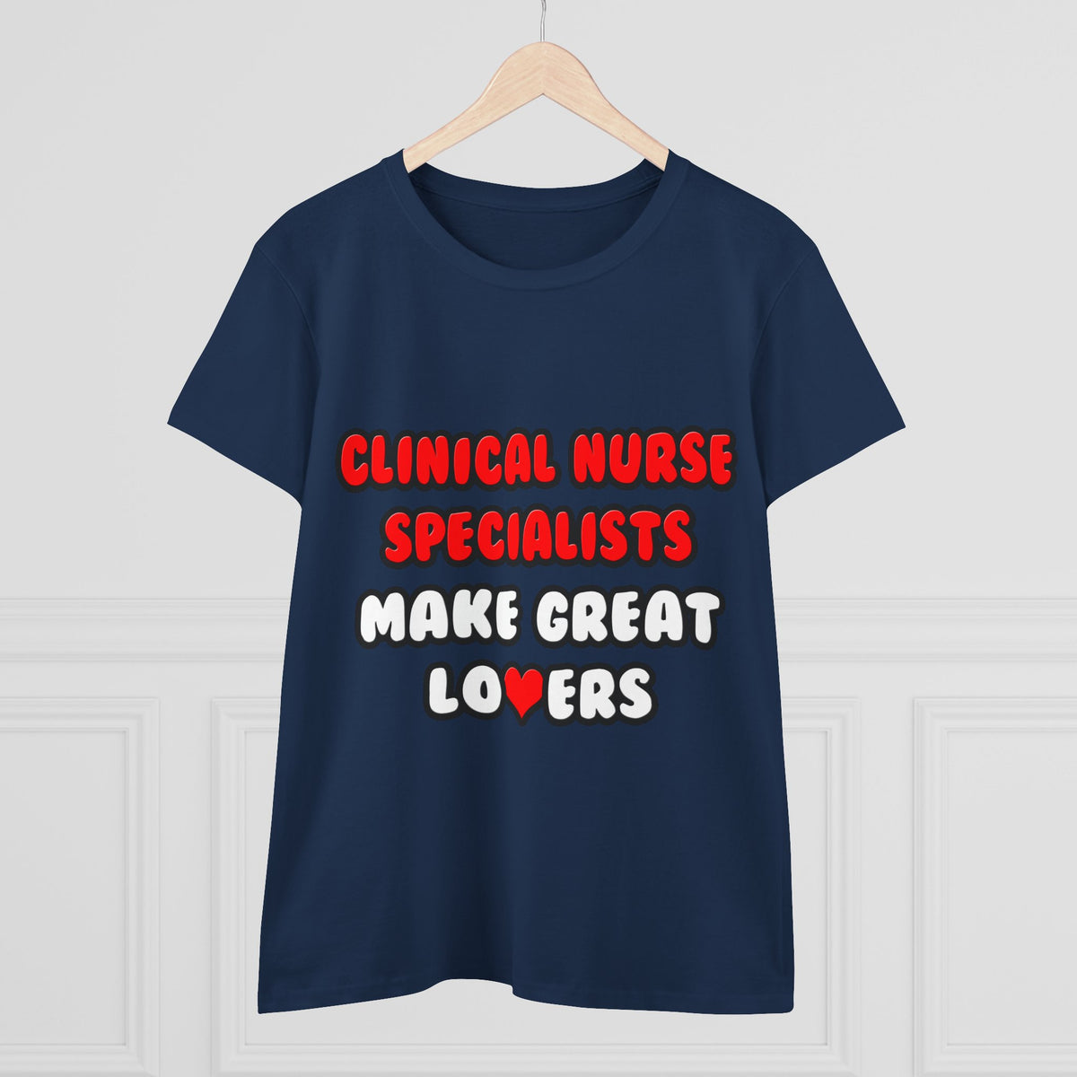 Clinical Nurse Specialists Make Great Lovers - Women's Midweight Cotton Tee