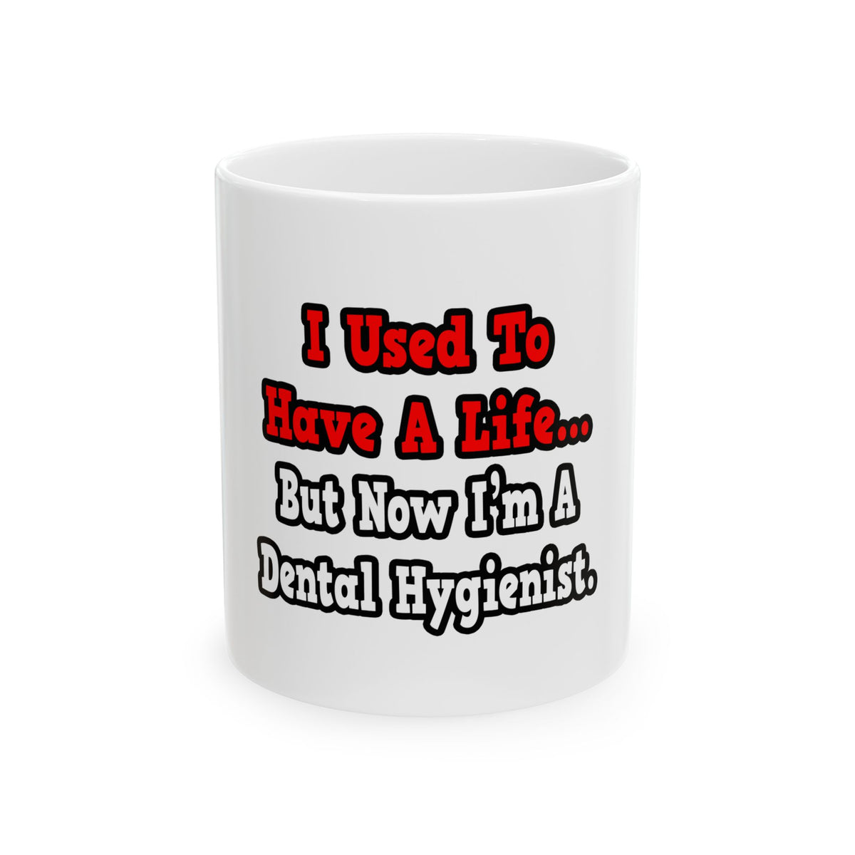 I Used to Have a Life...Dental Hygienist - Ceramic Mug, (11oz, 15oz)