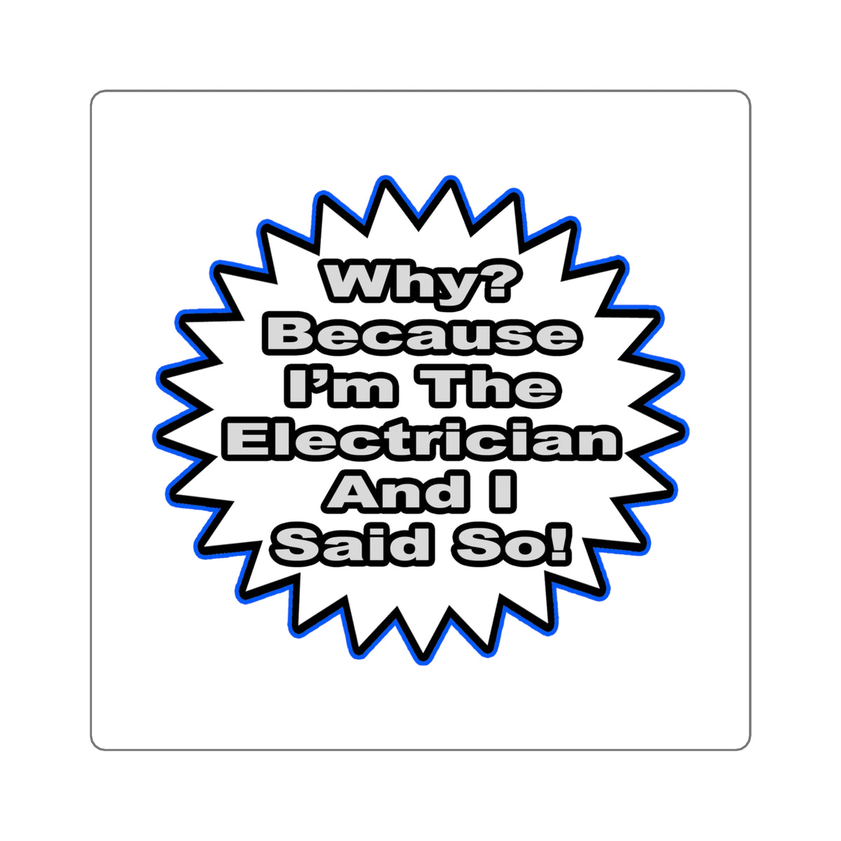 Electrician...Because I Said So - Square Stickers