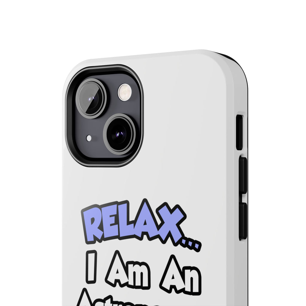 Relax...I'm An Astronomer - Tough Phone Cases