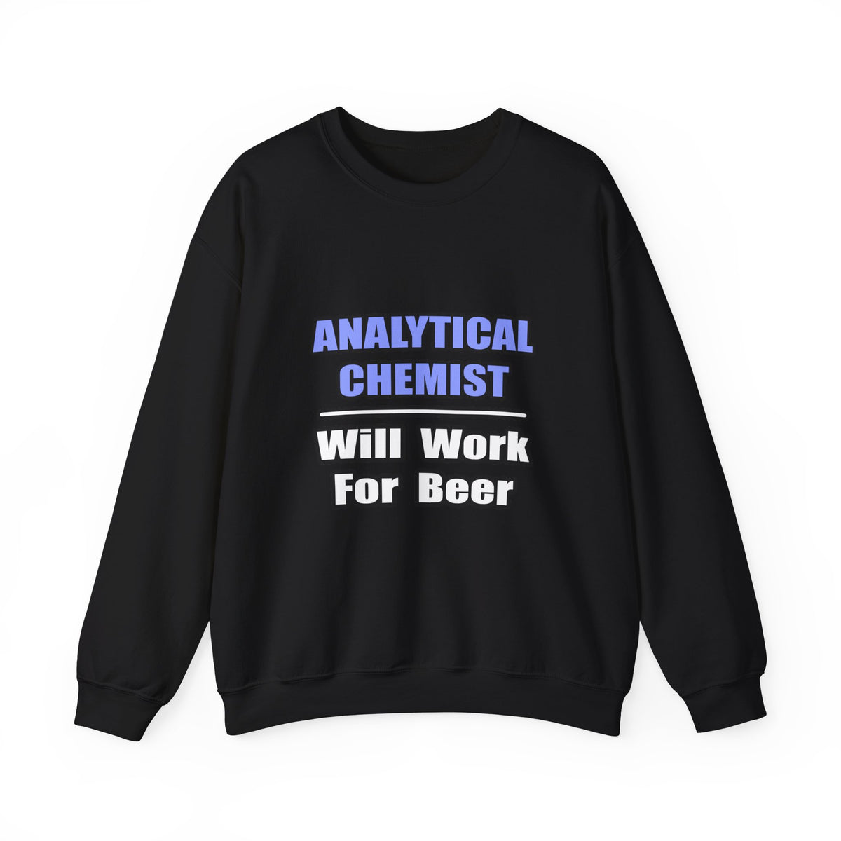 Analytical Chemist...Will Work For Beer - Unisex Heavy Blend™ Crewneck Sweatshirt