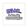 Relax ... I Am An Entomologist - Square Stickers