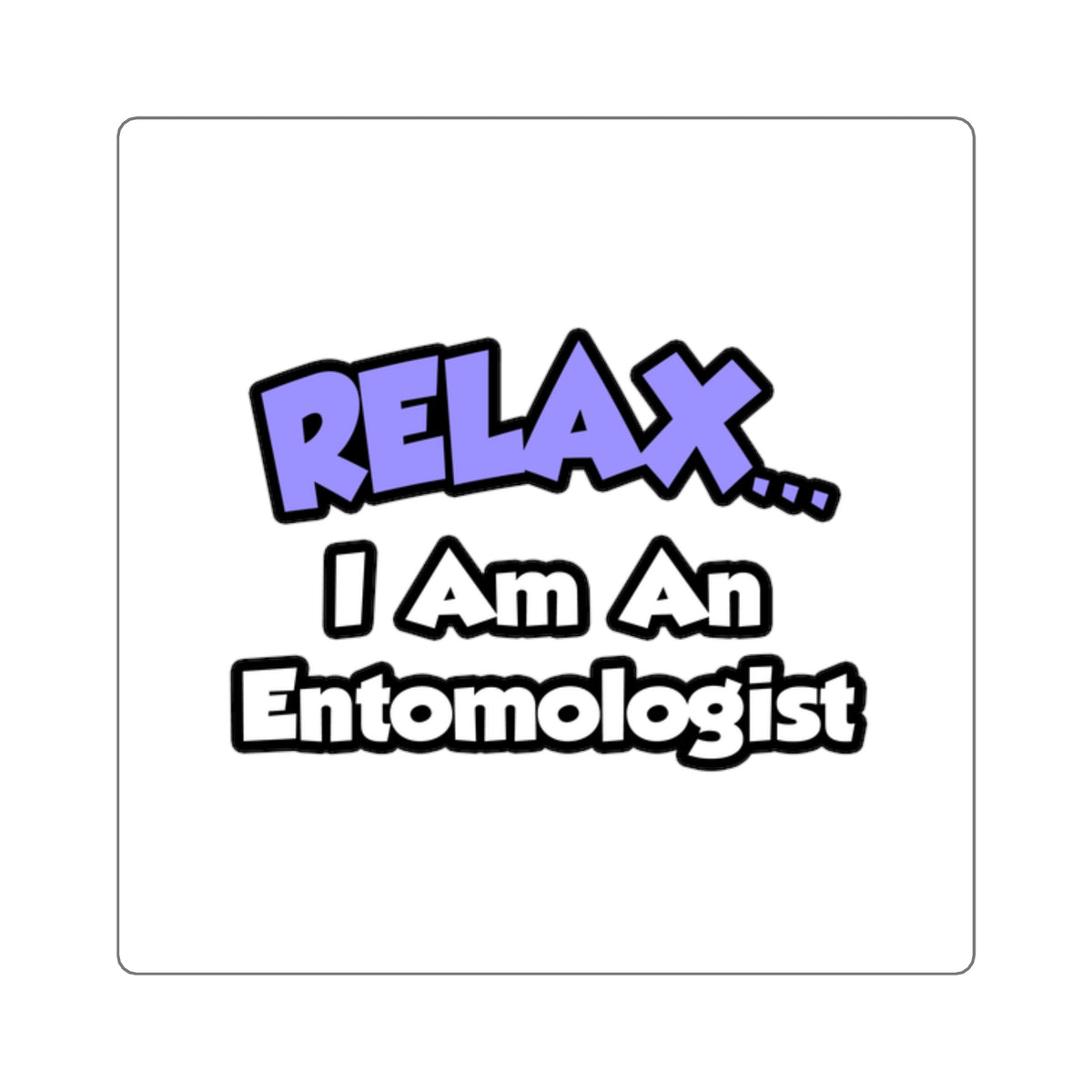 Relax ... I Am An Entomologist - Square Stickers