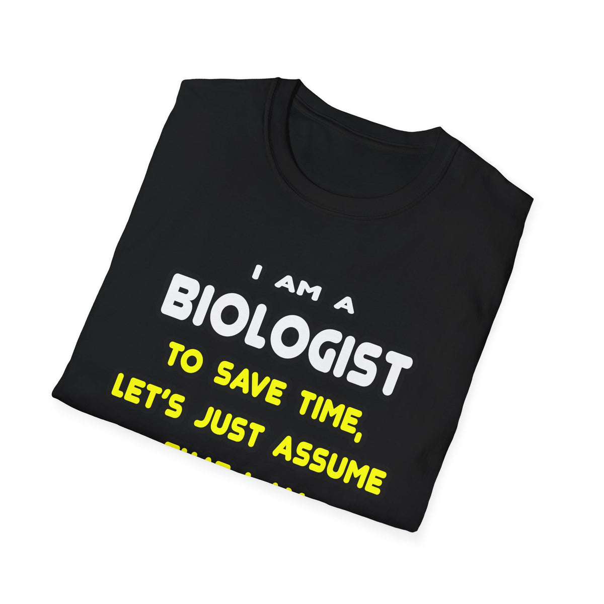 Funny Biologist T Shirts and Gifts - Unisex Softstyle T-Shirt