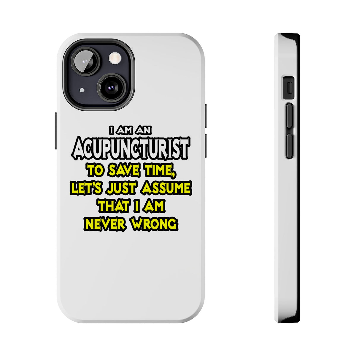 Acupuncturist .. Assume I Am Never Wrong - Tough Phone Cases