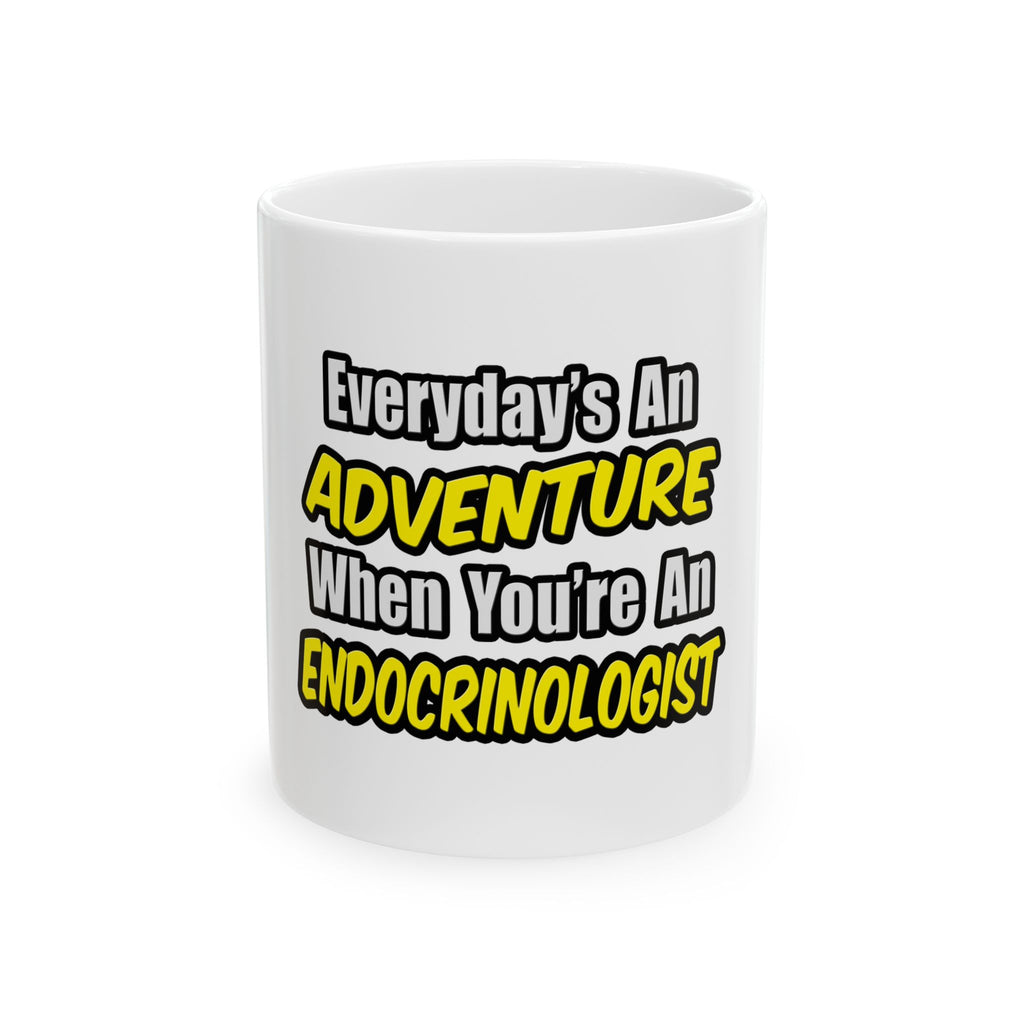 Everyday's An Adventure .. Endocrinologist - Ceramic Mug, (11oz, 15oz)