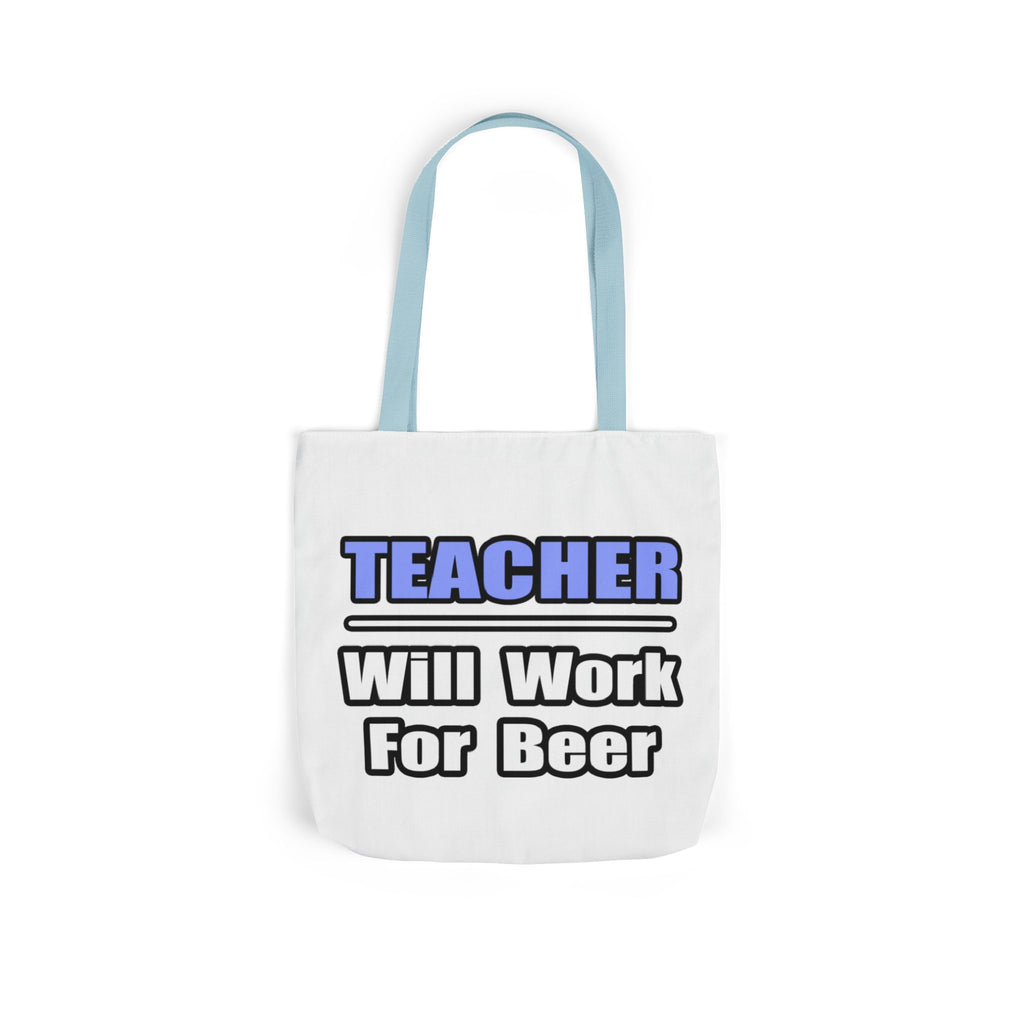 Teacher...Will Work For Beer - Canvas Tote Bag, 5-Color Straps