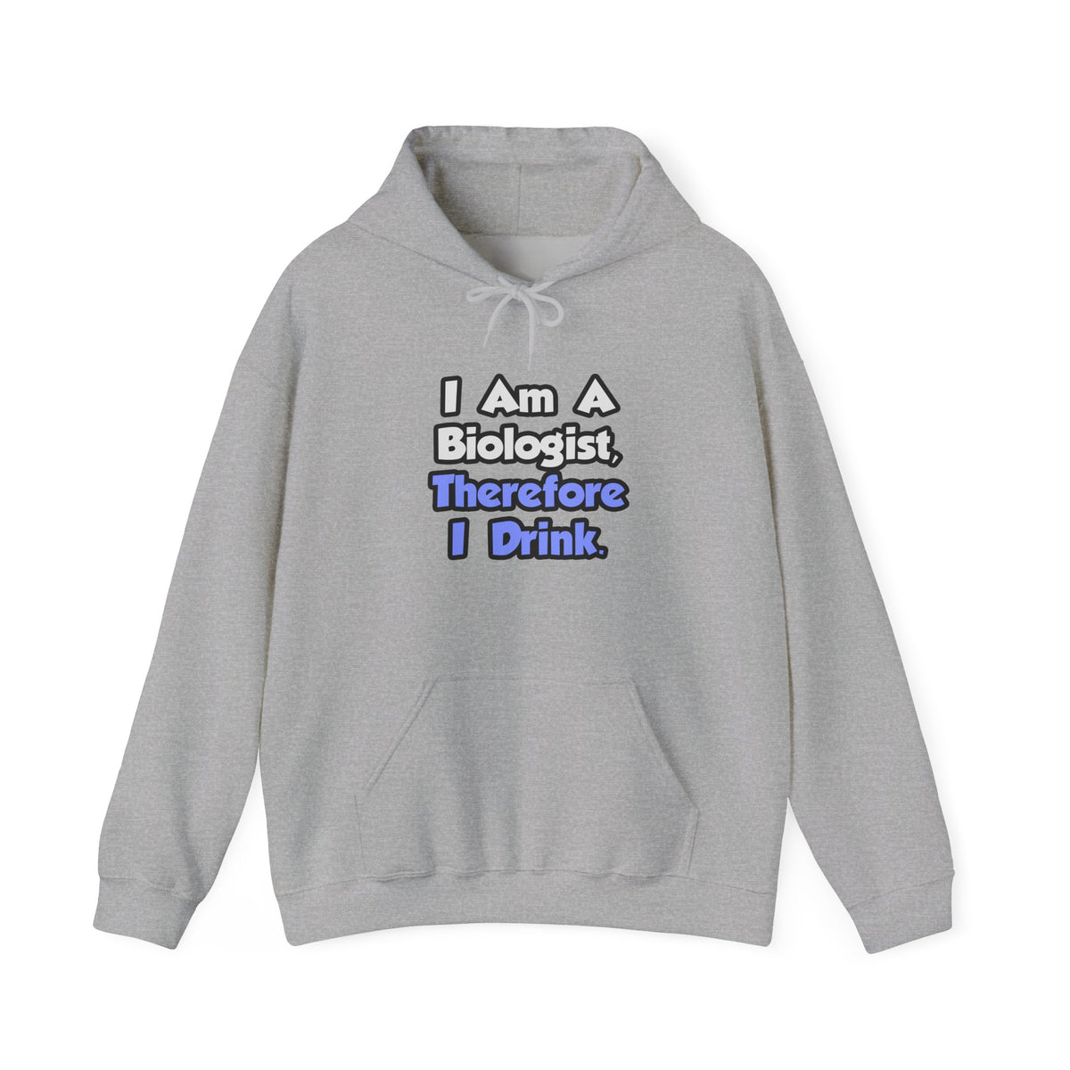 I Am A Biologist, Therefore I Drink - Unisex Heavy Blend™ Hooded Sweatshirt