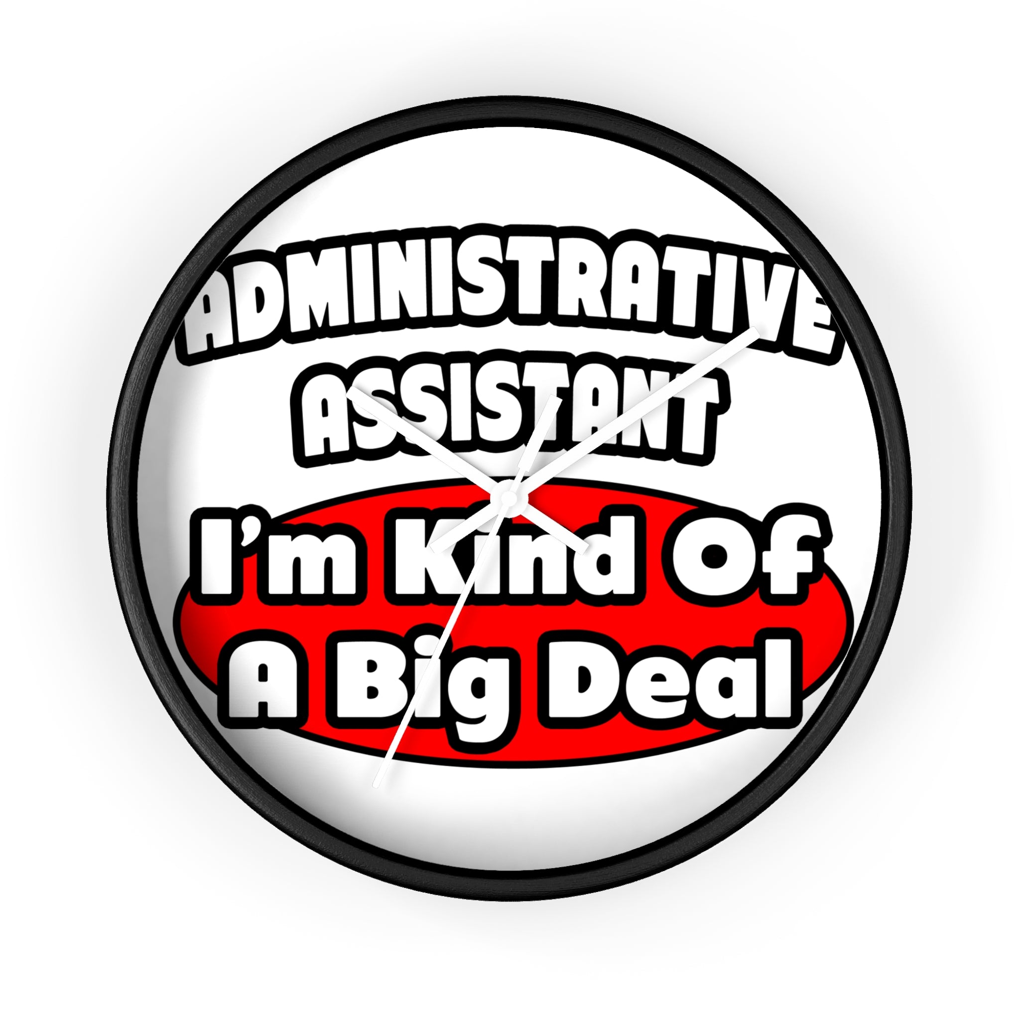 Administrative Assistant...Big Deal - Wall Clock