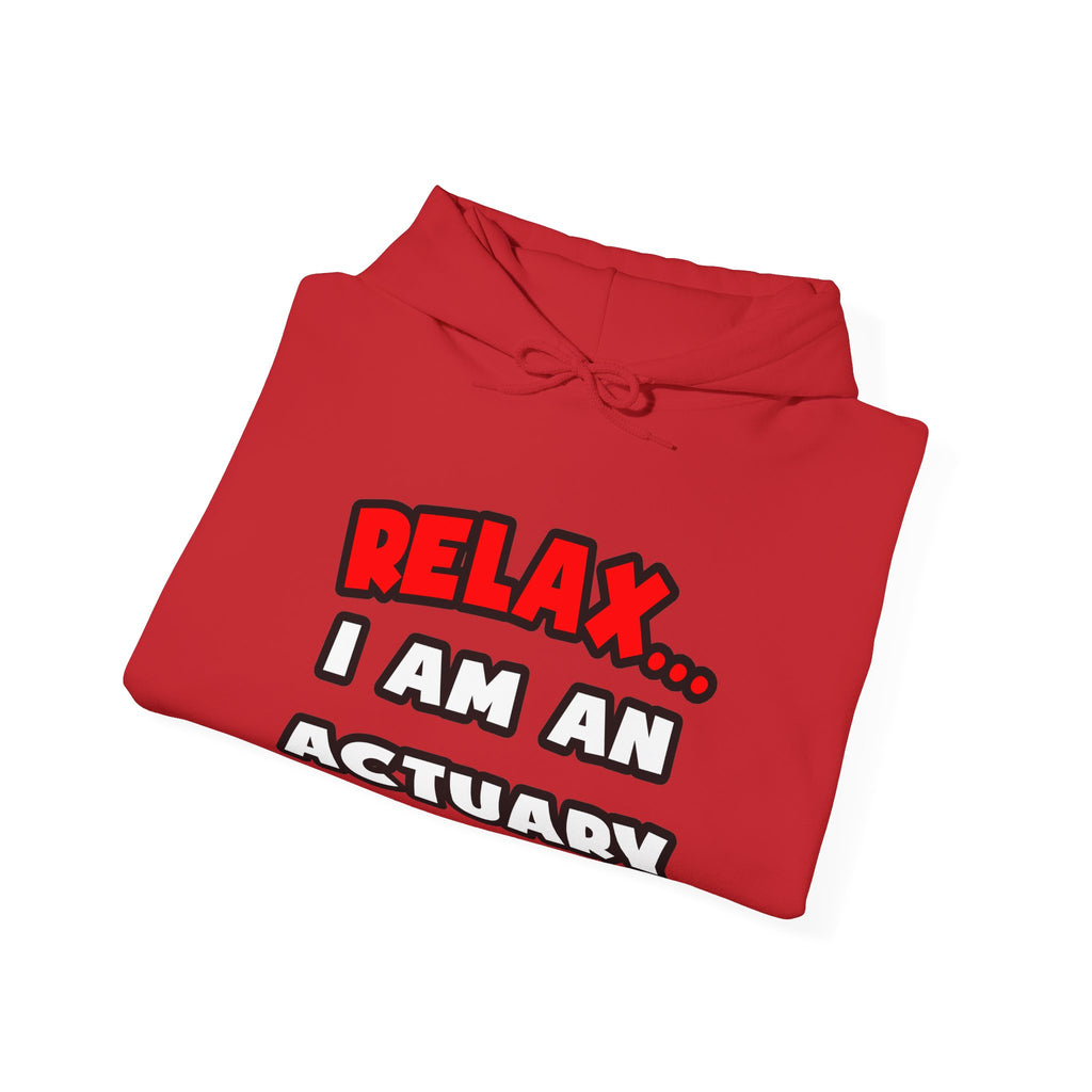 Relax ... I Am An Actuary - Unisex Heavy Blend™ Hooded Sweatshirt