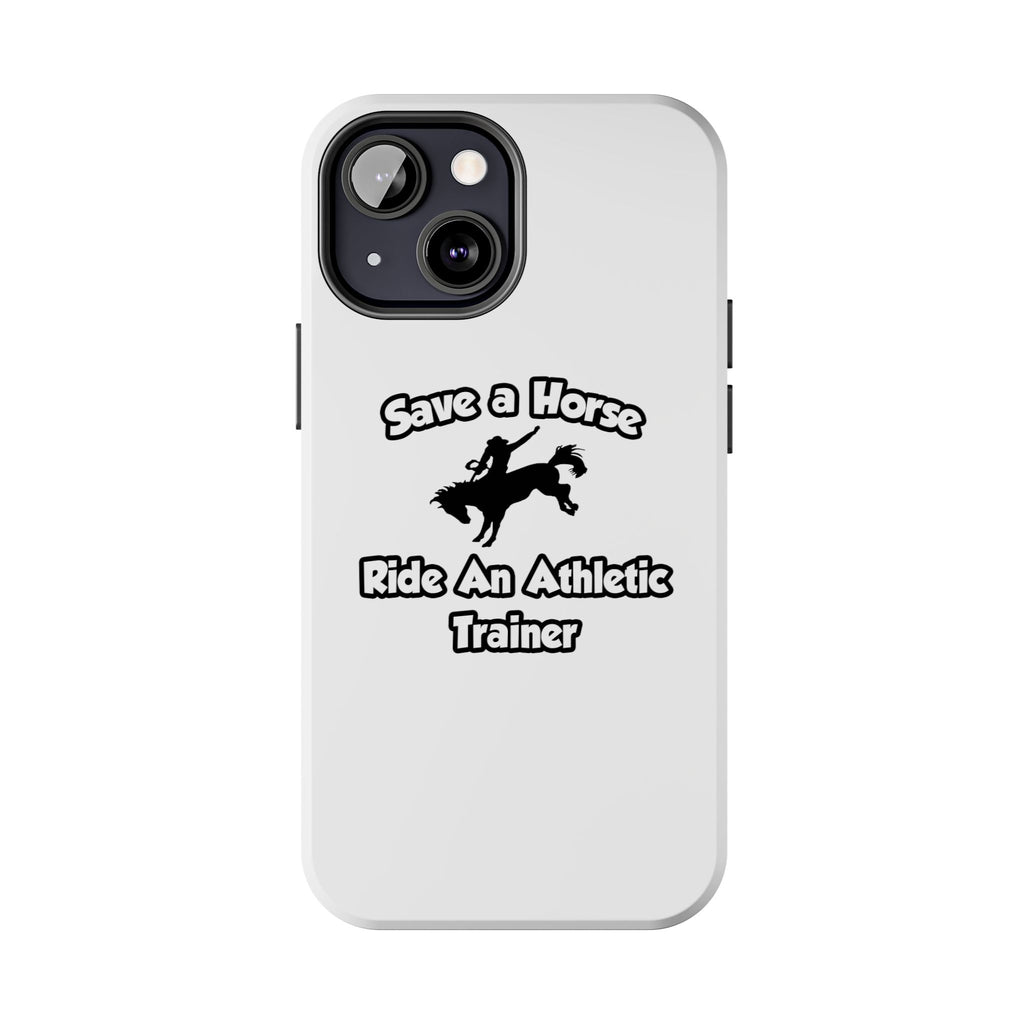 Save a Horse, Ride an Athletic Trainer - Tough Phone Cases