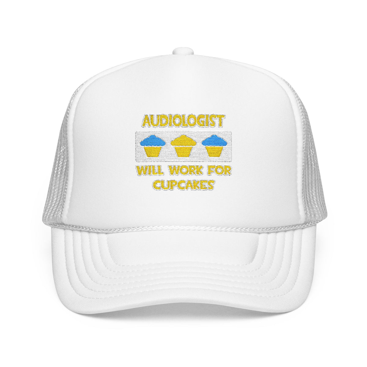Audiologist ... Will Work For Cupcakes - Foam Trucker Hat