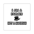 I Am A Farmer ... Not A Magician - Square Stickers