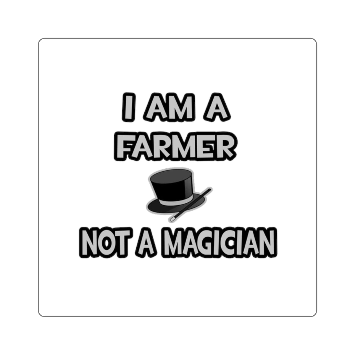 I Am A Farmer ... Not A Magician - Square Stickers