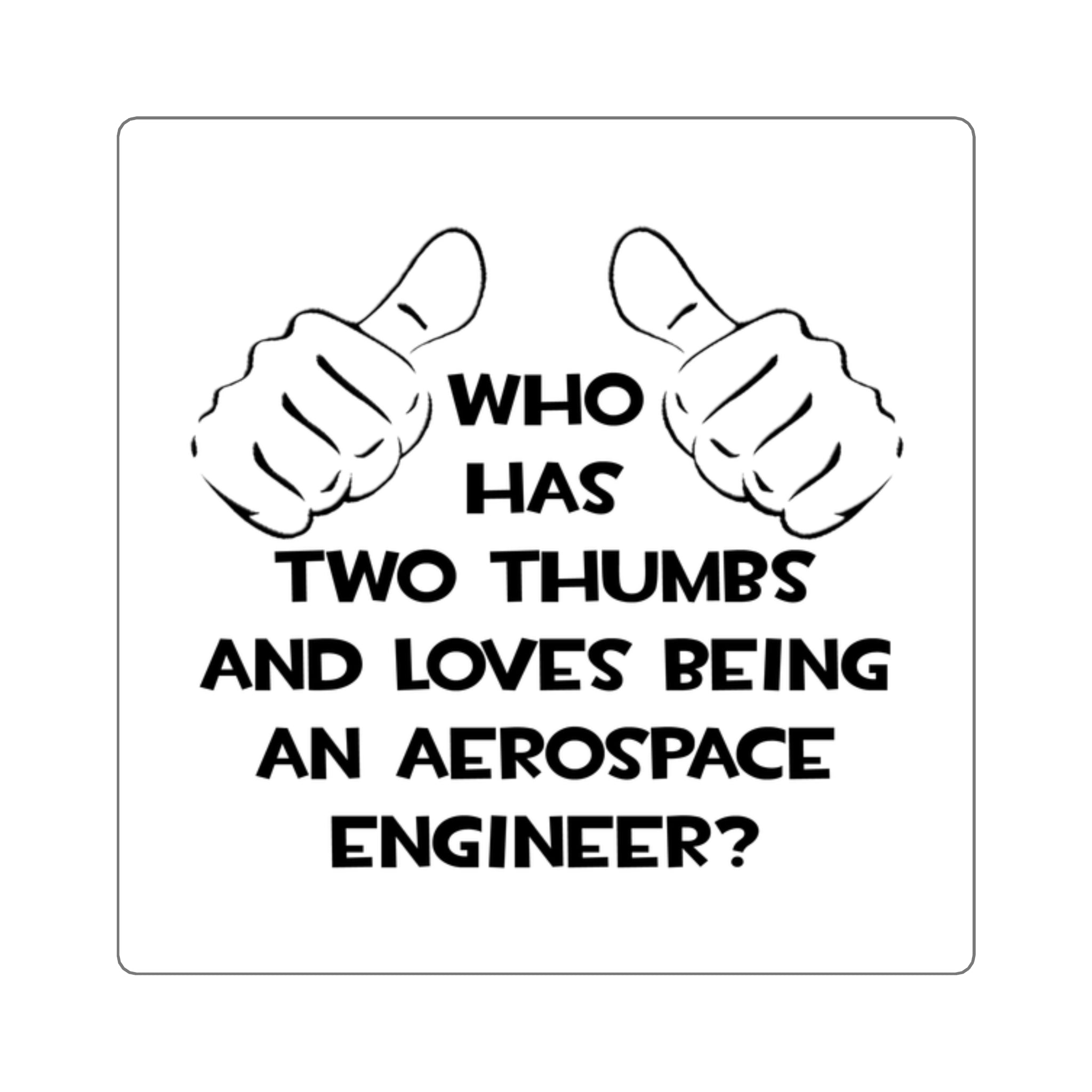 Two Thumbs...Aerospace Engineer - Square Stickers