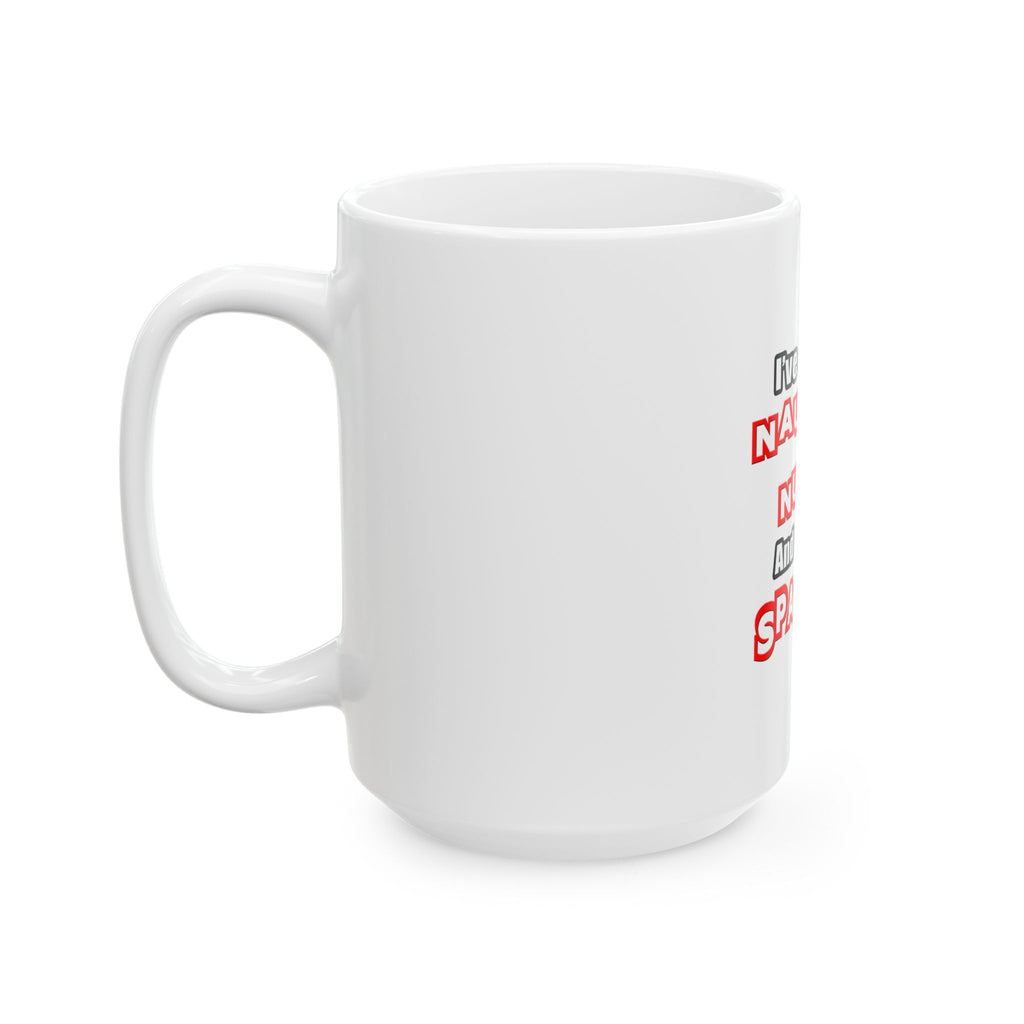Naughty Nurse...Need a Spanking - Ceramic Mug, (11oz, 15oz)