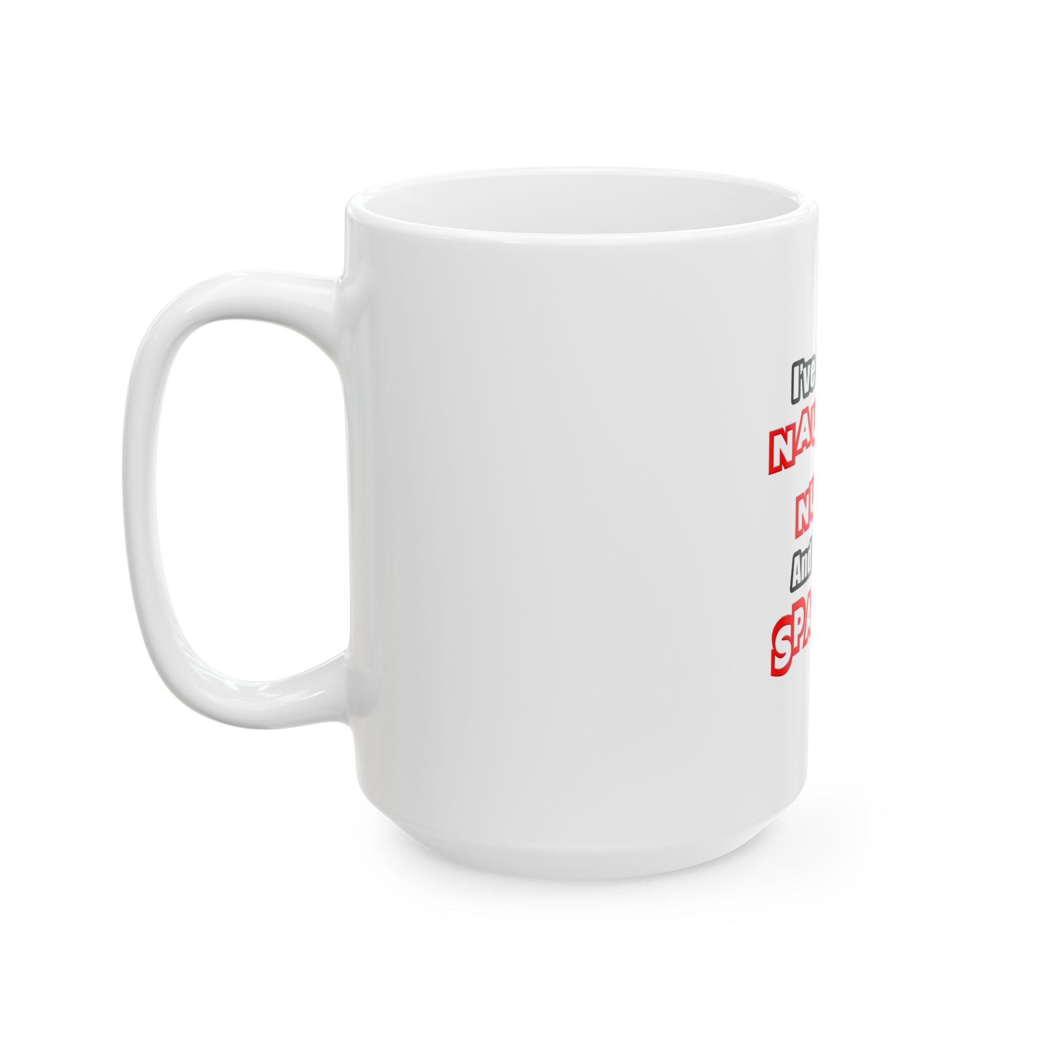 Naughty Nurse...Need a Spanking - Ceramic Mug, (11oz, 15oz)