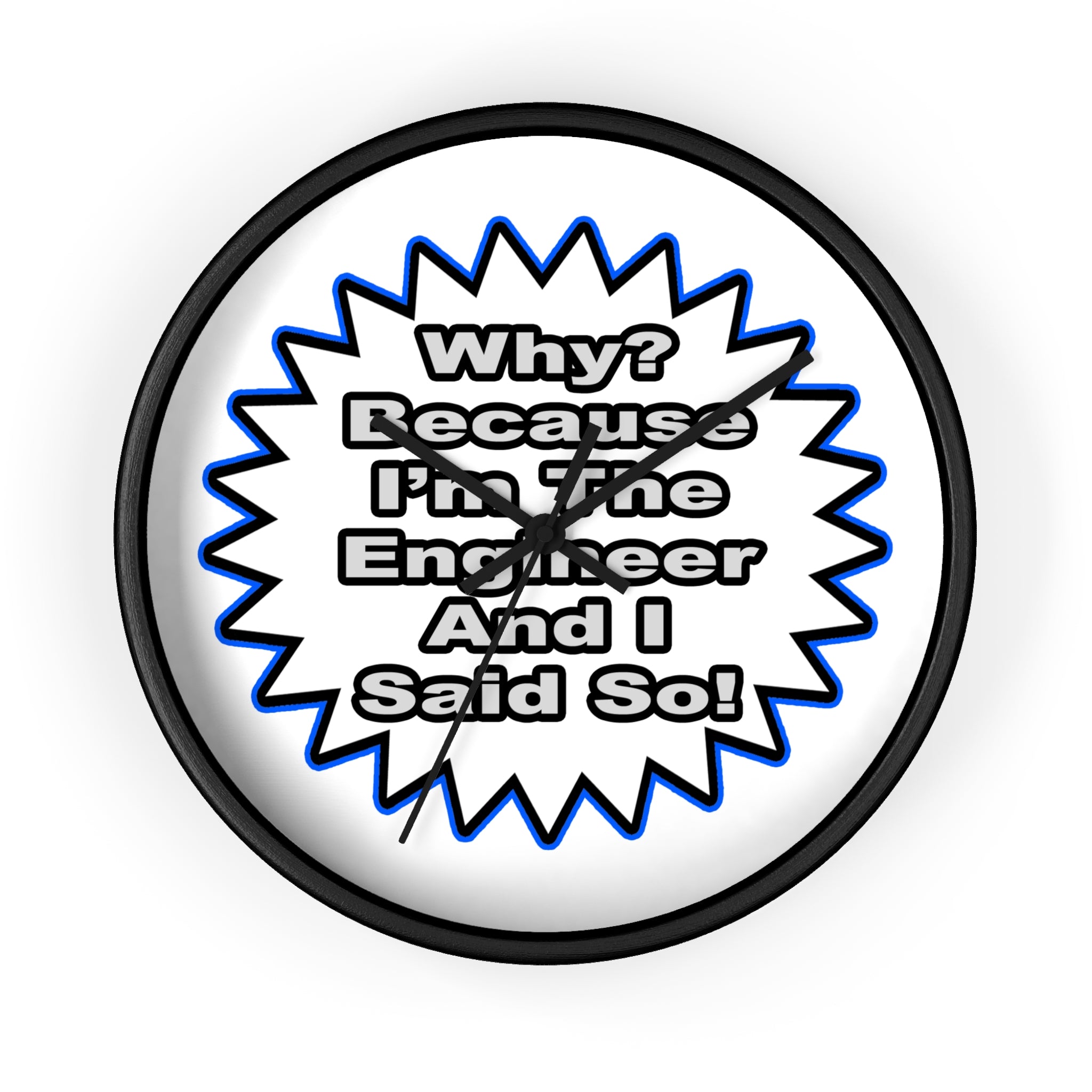 Engineer...Because I Said So - Wall Clock