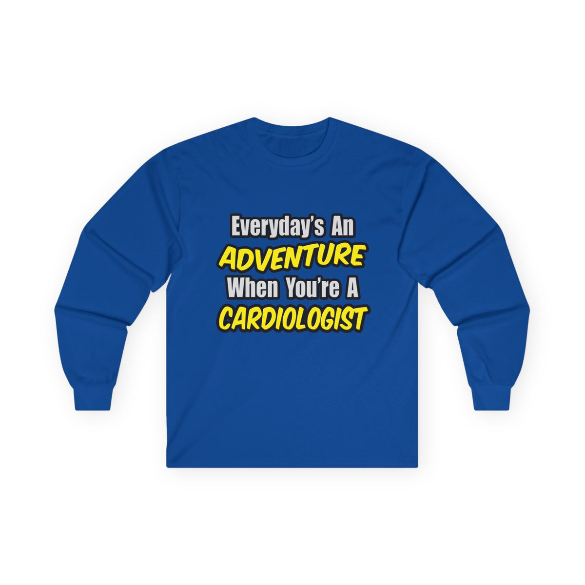 Everyday's An Adventure...Cardiologist - Unisex Ultra Cotton Long Sleeve Tee