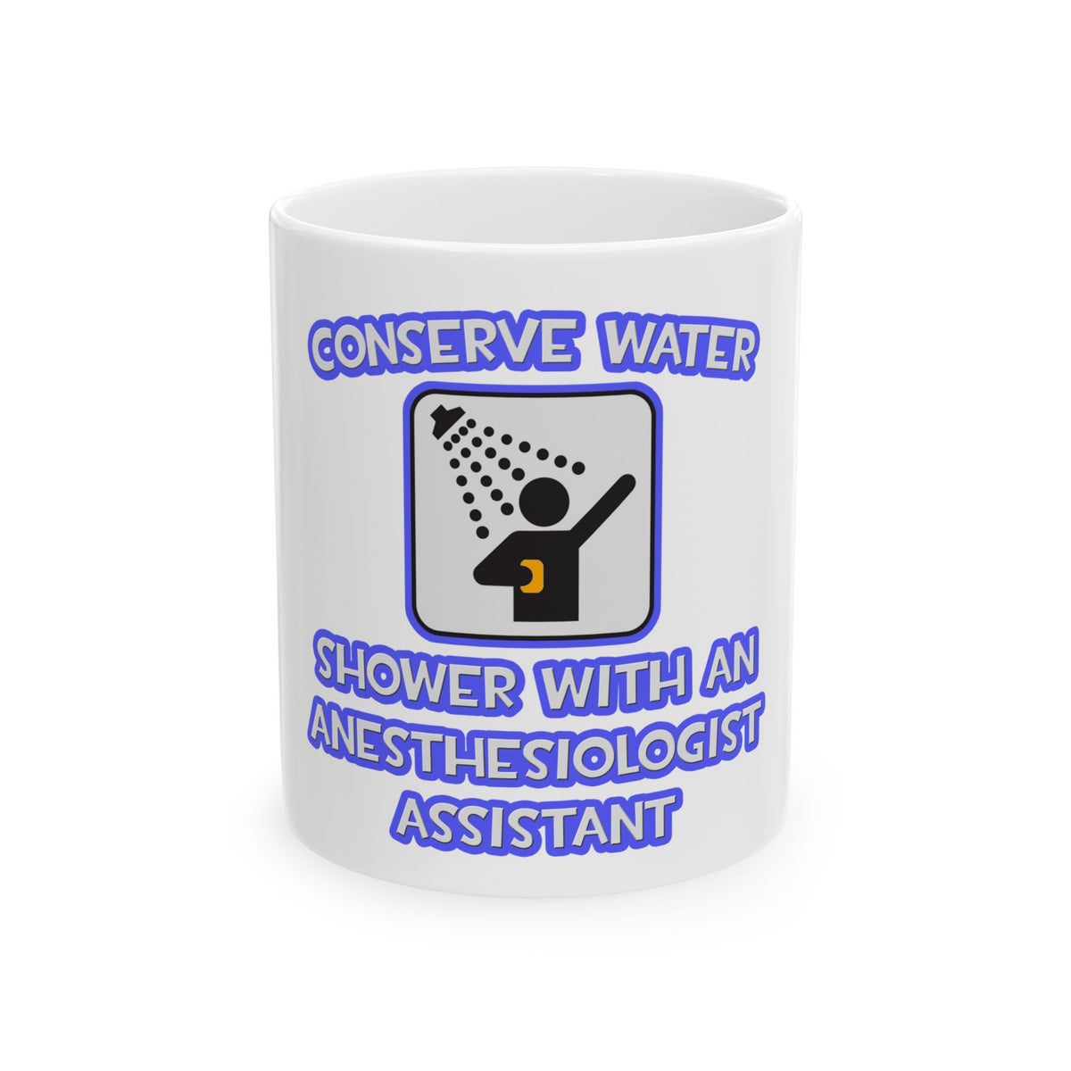 Conserve Water .. Shower With Anesthesiologist Asst - Ceramic Mug, (11oz, 15oz)