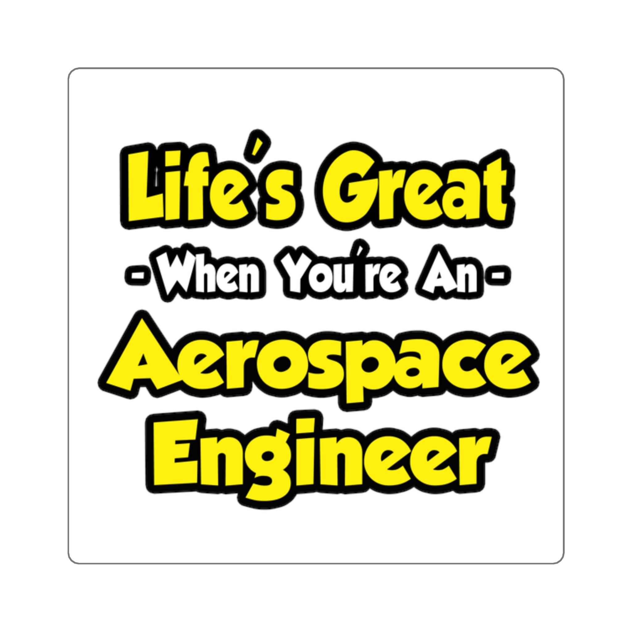 Life's Great...Aerospace Engineer - Square Stickers