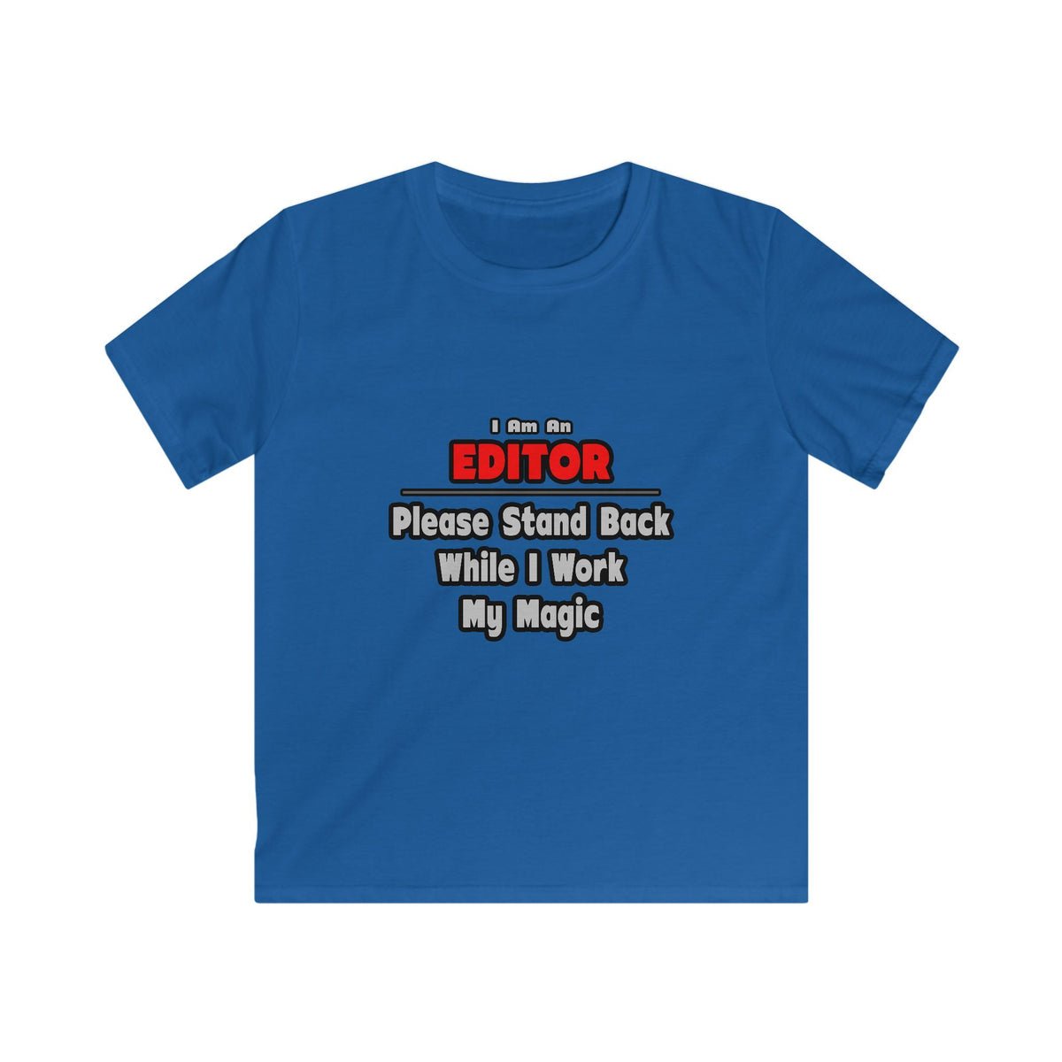 Editor ... Stand Back ... Work My Magic - Kids Softstyle Tee
