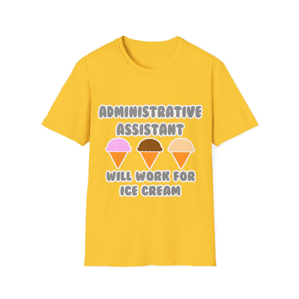Administrative Asst ... Will Work For Ice Cream - Unisex Softstyle T-Shirt