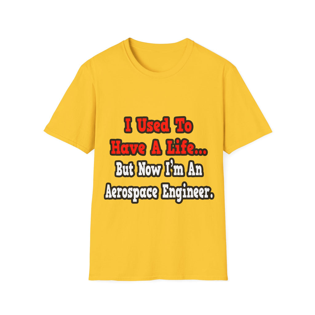 I Used to Have a Life...Aerospace Engineer - Unisex Softstyle T-Shirt