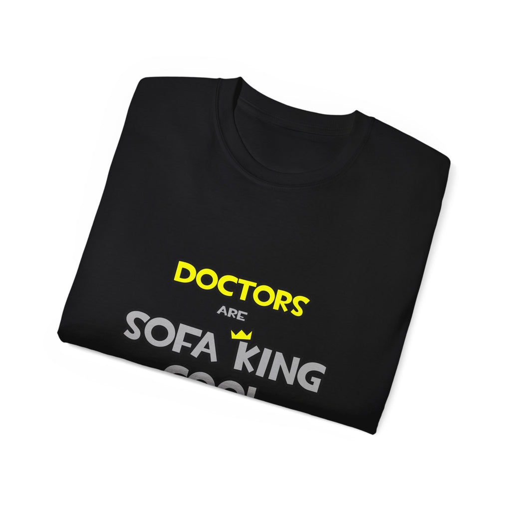 Doctors Are Sofa King Cool - Unisex Ultra Cotton Tee