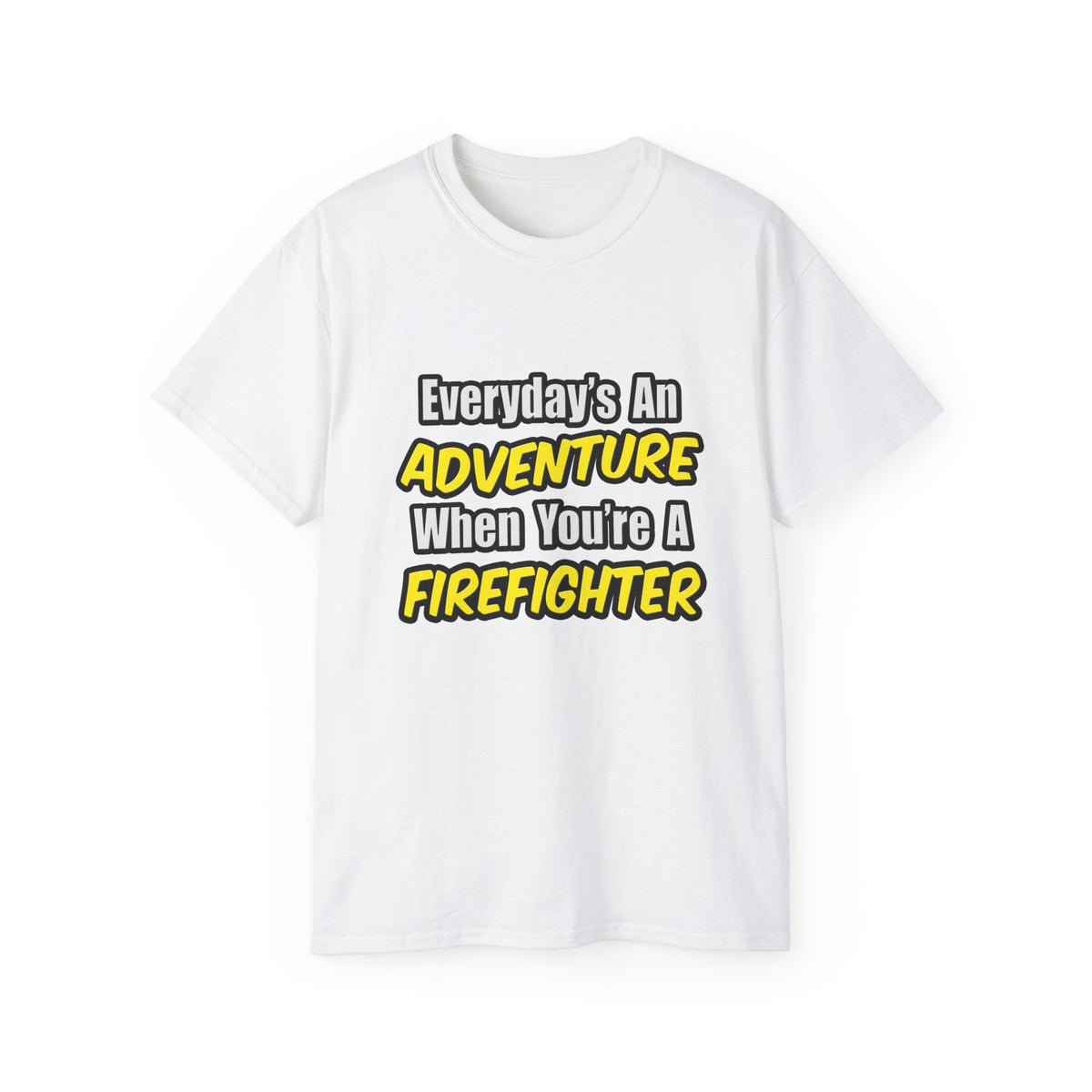Everyday's An Adventure...Firefighter - Unisex Ultra Cotton Tee