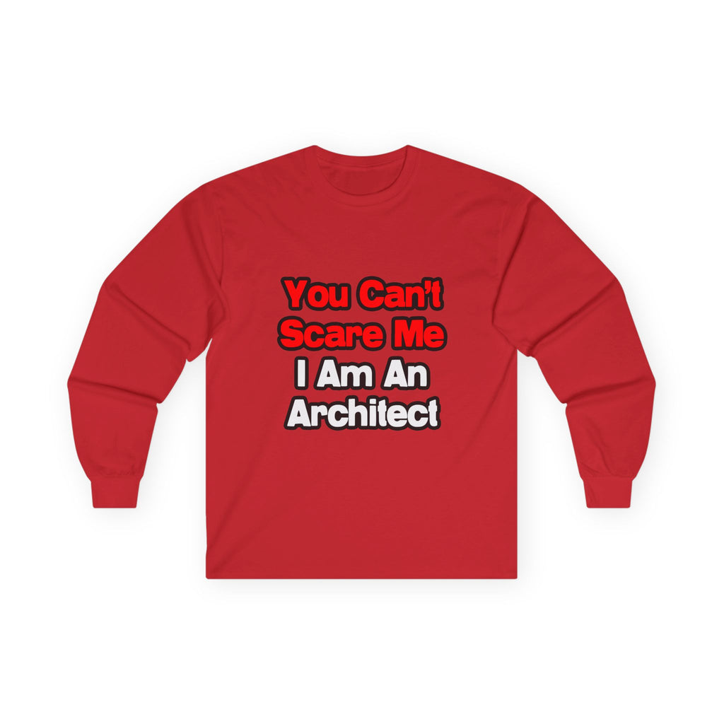 You Can't Scare Me...Architect - Unisex Ultra Cotton Long Sleeve Tee