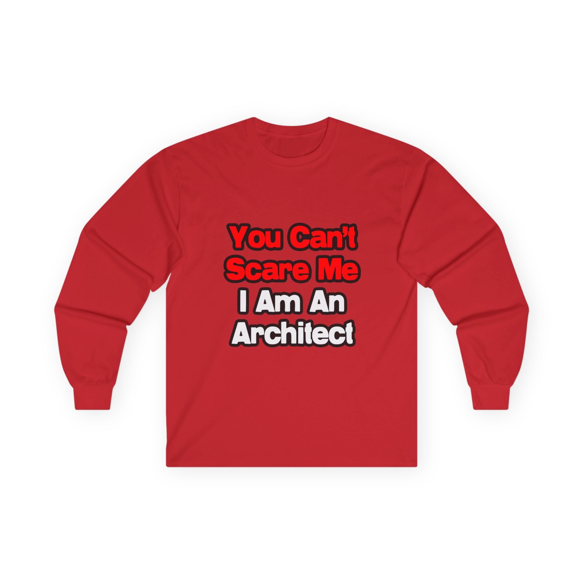 You Can't Scare Me...Architect - Unisex Ultra Cotton Long Sleeve Tee
