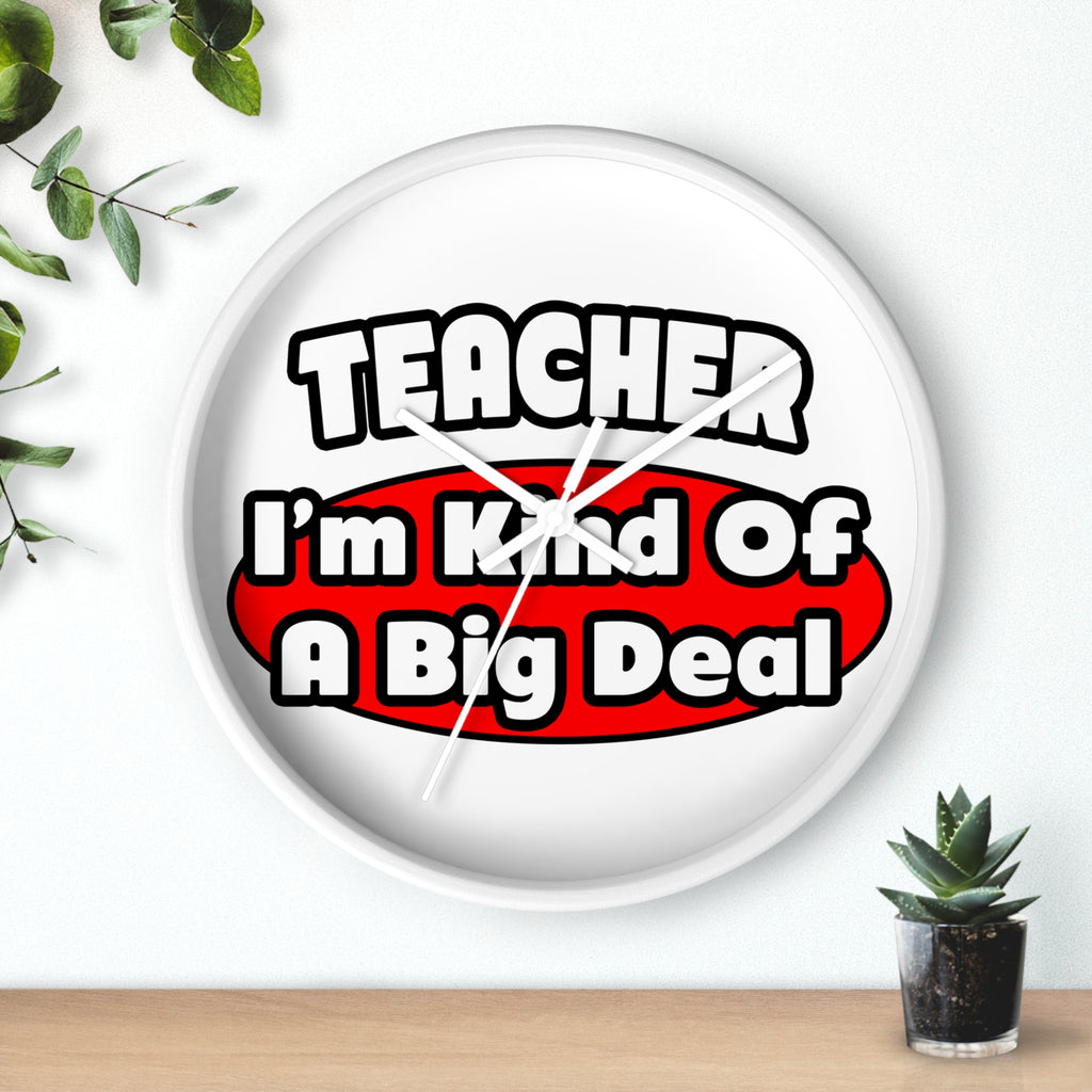 Teacher...Big Deal - Wall Clock