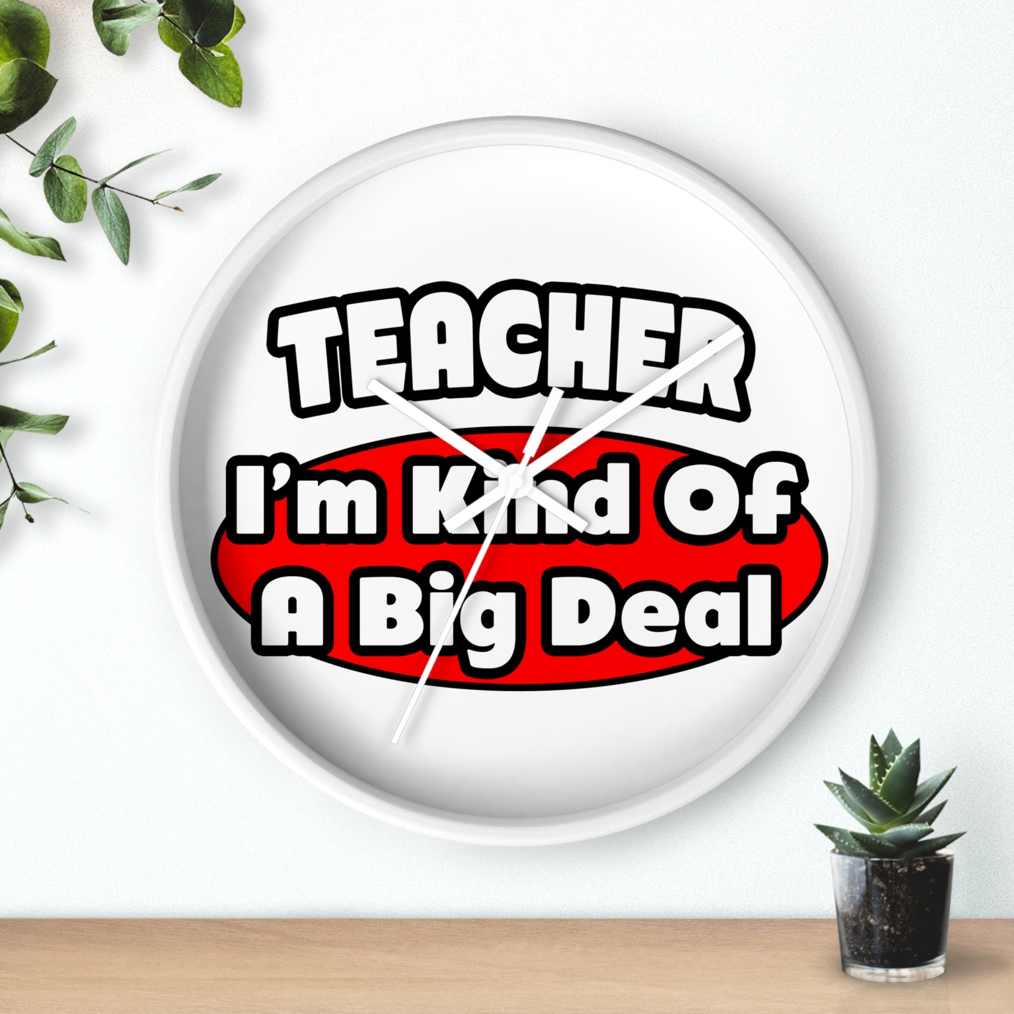 Teacher...Big Deal - Wall Clock